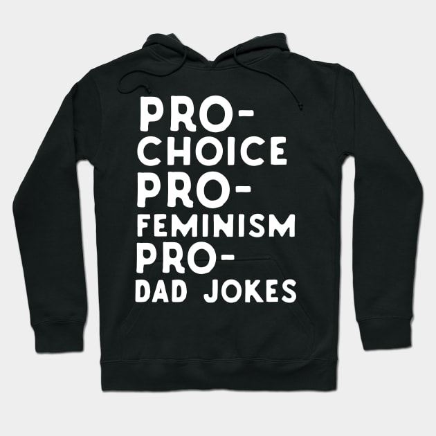 Pro Choice Pro Feminism Pro Dad Jokes Hoodie by Eugenex